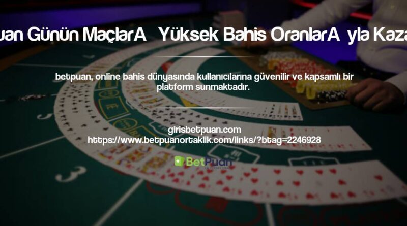 Betpuan Günün Maçları Yüksek Bahis Oranlarıyla Kazanın