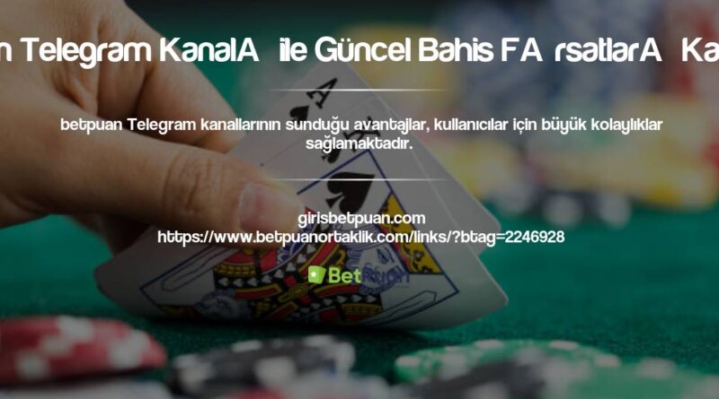 Betpuan Telegram Kanalı ile Güncel Bahis Fırsatları Kaçırma