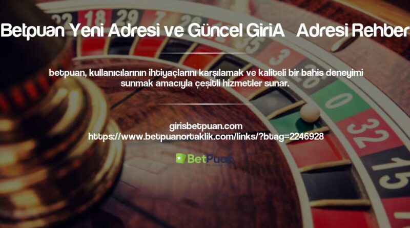 Betpuan Yeni Adresi ve Güncel Giriş Adresi Rehberi