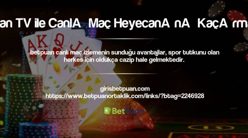 Betpuan TV ile Canlı Maç Heyecanını Kaçırmayın!